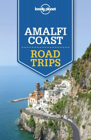 [Lonely Planet 01] • Lonely Planet Amalfi Coast Road Trips